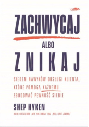 Zachwycaj albo znikaj - Shep Hyken - książka  wyd. 2024