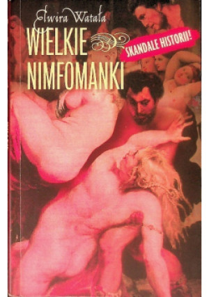 Wielkie nimfomanki - Elwira Watała - książka  wyd. 2008