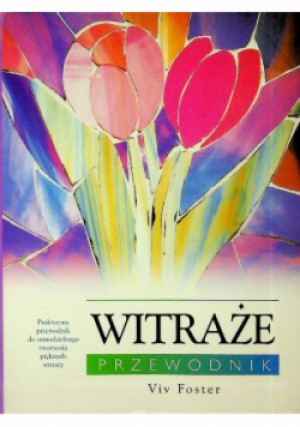 Witraże Przewodnik - Viv Foster - książka  wyd. 2007