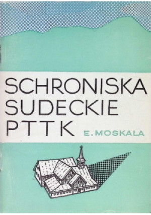 Schroniska sudeckie PTTK - E. Moskała - książka  wyd. 1976