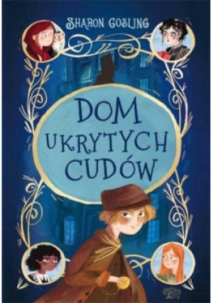 Dom ukrytych cudów - Sharon Gosling - książka  wyd. 2020