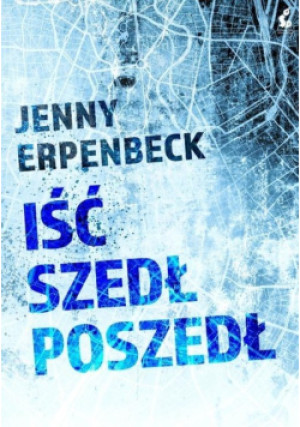 Iść, szedł, poszedł - Jenny Erpenbeck - książka  wyd. 2020