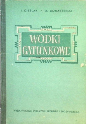 Wódki gatunkowe - J. Cieślak, M. Monasterski - książka  wyd. 1954