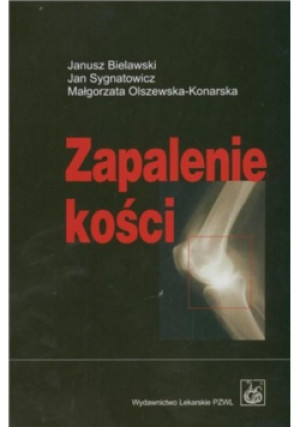 Zapalenie kości - Janusz Bielawski, Małgorzata Olszewska - Konarska, Jan Sygnatowicz - książka  wyd. 2007