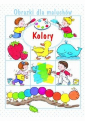 Kolory Obrazki dla maluchów - Emilie Beaumont - książka  wyd. 2015