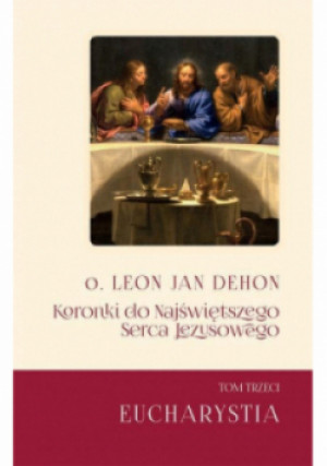 Koronki do Najświętrzego Serca Tom 3 Eucharystia - Leon Dehon - książka  wyd. 2018