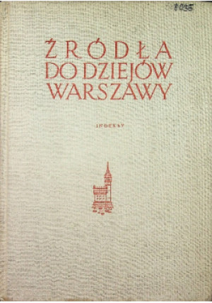 Źródła do dziejów Warszawy - książka reportaż wyd. 1965