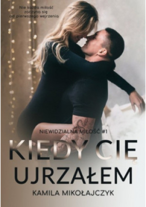 Kiedy cię ujrzałem - Kamila Mikołajczyk - książka  wyd. 2022