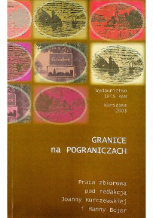 Granice na pograniczach - Joanna Kurczewska, Hanna Bojar - książka historyczna wyd. 2005