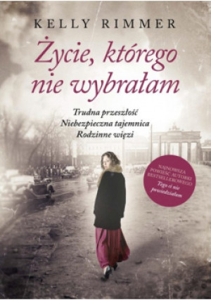 Życie, którego nie wybrałam - Kelly Rimmer - książka  wyd. 2025