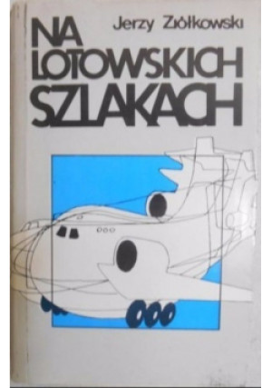 Na lotowskich szlakach - Jerzy Ziółkowski - książka  wyd. 1989
