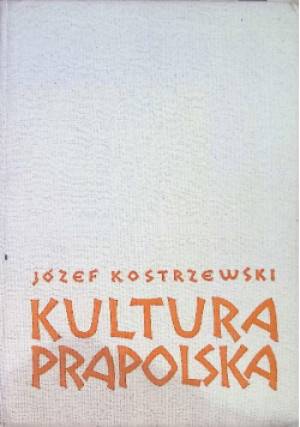 Kultura prapolska - Józef Kostrzewski - książka  wyd. 1962