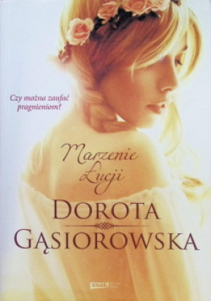 Marzenie Łucji - Dorota Gąsiorowska - książka  wyd. 2021