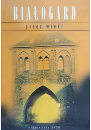 Białogard przez wieki - Adam Wirski - książka historyczna wyd. 2000