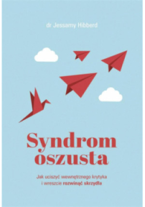 Syndrom oszusta. Jak uciszyć wewnętrznego krytyka i wreszcie rozwinąć skrzydła - Jessamy Hibberd - książka  wyd. 2024