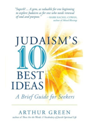 Judaism's Ten Best Ideas - Arthur Green - książka  wyd. 2014