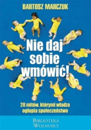 Nie daj sobie wmówić! - Bartosz Marczuk - książka historyczna wyd. 2014