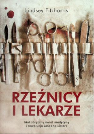 Rzeźnicy i lekarze - Lindsey Fitzharris - książka  wyd. 2018