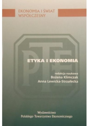 Etyka i ekonomia - Bożena Klimczak, Anna Lewicka-Strzałecka - książka  wyd. 2007