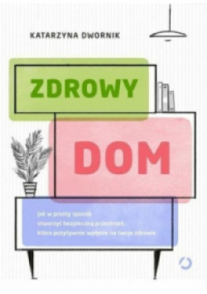 Zdrowy dom - Katarzyna Dwornik - książka  wyd. 2019
