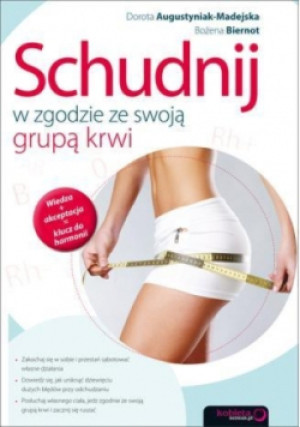 Schudnij w zgodzie ze swoją grupą krwi - Dorota Augustyniak-Madejska, Bożena Biernot - książka  wyd. 2013
