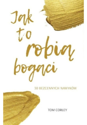Jak to robią bogaci - Tom Corley - książka  wyd. 2022