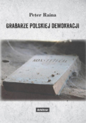 Grabarze polskiej demokracji - Peter Raina - książka  wyd. 2023