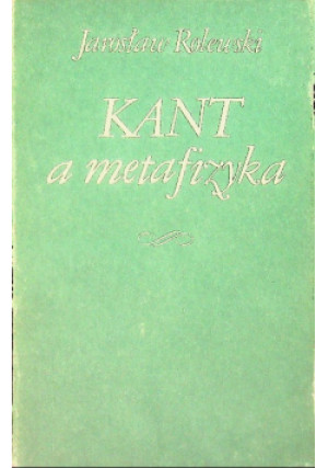 Kant a metafizyka - Jarosław Rolewski - książka  wyd. 1991