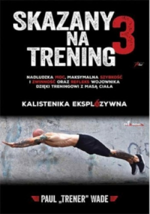 Skazany na trening Tom 3 - Paul Wade - książka  wyd. 2015