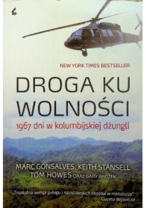 Droga ku wolności - Marc Gonsalves, Keith Stansell, Tom Howes, Gary Brozek - książka reportaż wyd. 2011