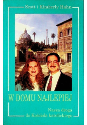 W domu najlepiej - Scott Hahn, Kimberly Hahn - książka historyczna wyd. 1998