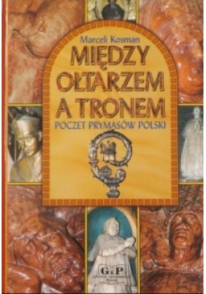 Między ołtarzem a tronem - Marceli Kosman - książka  wyd. 2000