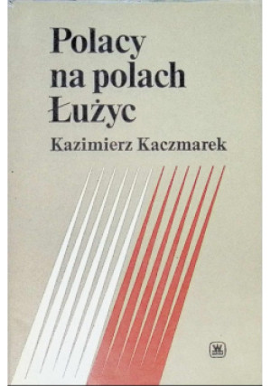 Polacy na polach Łużyc - K. Kaczmarek - książka historyczna wyd. 1980
