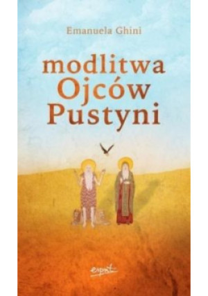 Modlitwa ojców pustyni - Emanuela Ghini - książka  wyd. 2015