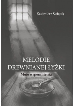 Melodie drewnianej łyżki - Kazimierz Świątek - książka  wyd. 2022
