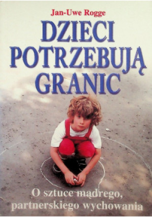 Dzieci potrzebują granic - Jan Uwe Rogge - książka  wyd. 2003