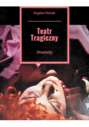 Teatr Tragiczny Dramaty - Bogdan Nowak - książka  wyd. 2017
