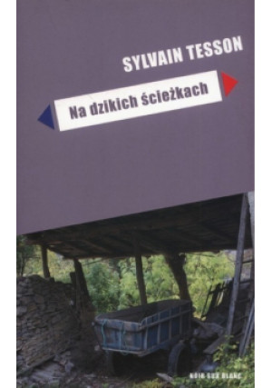 Na dzikich ścieżkach - Sylvain Tesson - książka  wyd. 2018