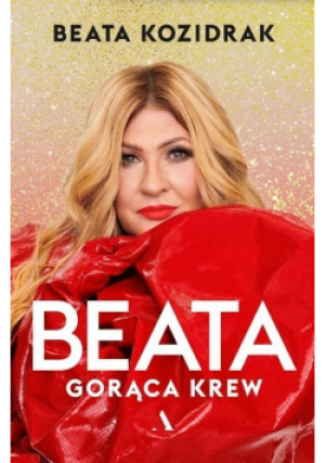 Beata. Gorąca krew - Beata Kozidrak - książka  wyd. 2021