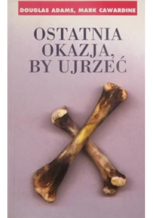 Ostatnia okazja, by ujrzeć - Douglas Adams, Mark Carwardine - książka  wyd. 1998