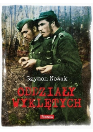 Oddziały wyklętych - Szymon Nowak - książka  wyd. 2014