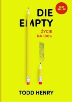 Die empty Życie na 100% - Todd Henry - książka  wyd. 2015