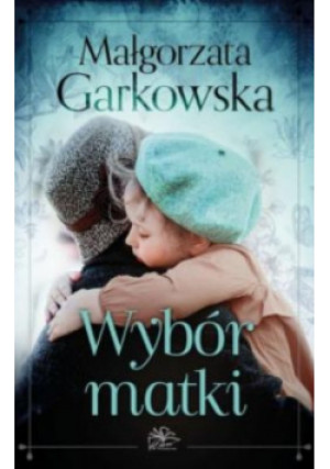 Wybór matki - Małgorzata Garkowska - książka  wyd. 2022