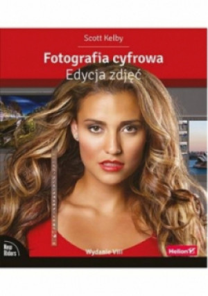 Fotografia cyfrowa Edycja zdjęć Wydanie VIII - Scott Kelby - książka  wyd. 2017