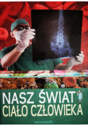 Nasz świat Ciało człowieka - książka  wyd. 2012