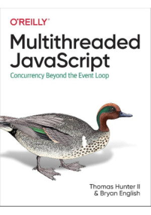 Multithreaded JavaScript - Thomas Hunter, Bryan English - książka  wyd. 2022