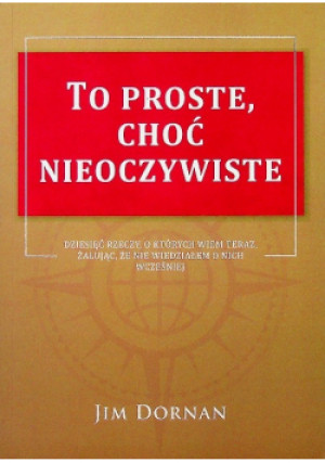 To proste choć nieoczywiste - Jim Dornan - książka  wyd. 2013