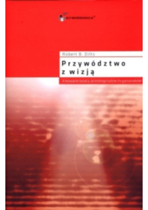 Przywództwo z wizją - Robert B. Dilts - książka  wyd. 2007