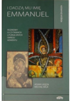 I dadzą mu imię Emmanuel - Michał Wilk, Adam Ligęza - książka  wyd. 2008