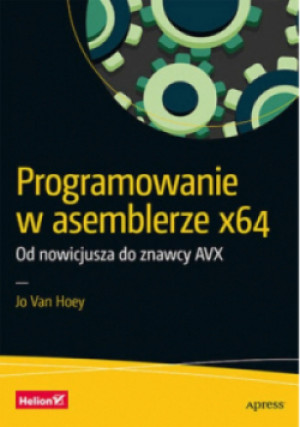 Programowanie w asemblerze x64 Od nowicjusza do znawcy AVX - Jo Van Hoey - książka  wyd. 2024